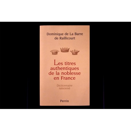 Les Titres authentiques de la noblesse en France D. La Barre de Raillicourt